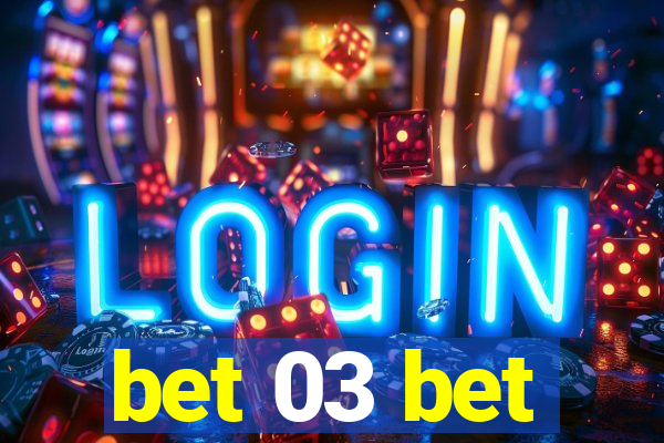 bet 03 bet